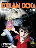 Dylan Dog Granderistampa n. 25: Armageddon! - Il lungo addio - Il tagliagole - Claudio Chiaverotti, Giovanni Freghieri, Mauro Marcheselli, Tiziano Sclavi, Carlo Ambrosini, Gianluigi Coppola