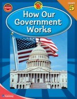 How Our Government Works, Grade 5 - Brighter Child, Nathan Hemmelgarn, Nick Owens, Brighter Child