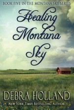 Healing Montana Sky (The Montana Sky Series) - Debra Holland