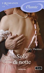 Solo di notte (I Romanzi Classic) - Laura Di Rocco, Sherry Thomas