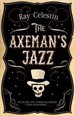 The Axeman's Jazz by Celestin, Ray (2014) Hardcover - Ray Celestin