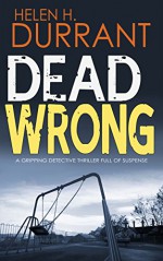 DEAD WRONG a gripping detective thriller full of suspense - HELEN H. DURRANT