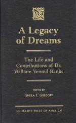 A Legacy of Dreams: The Life and Contributions of Dr. William Venoid Banks - Sheila T. Gregory