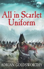 All in Scarlet Uniform (Napoleonic War) - Adrian Goldsworthy