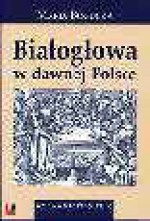 Białogłowa w dawnej Polsce : kobieta w społeczeństwie polskim XVI-XVIII wieku na tle porównawczym - Maria Bogucka