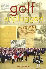 Golf Unplugged - Jim Apfelbaum