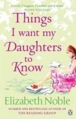 [Things I Want My Daughters to Know] (By: Elizabeth Noble) [published: September, 2008] - Elizabeth Noble