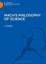 Mach's Philosophy of Science - J. Bradley