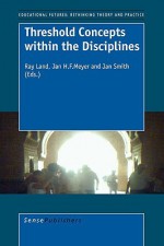 Threshold Concepts Within the Disciplines - Ray Land, Jan Meyer, Jan Smith