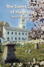 The Sweet Smell of Magnolia - Dennis R. Maynard