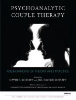 Psychoanalytic Couple Therapy: Foundations of Theory and Practice - David E. Scharff, Jill Savege Scharff