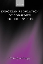 European Regulation of Consumer Product Safety - Christopher Hodges