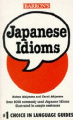 Japanese Idioms (Barron's Idioms) - Nobuo Akiyama, Carol Akiyama