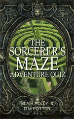 The Sorcerer's Maze (Adventure Quiz Book 1) - Blair Polly, DM Potter