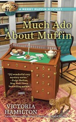 Much Ado About Muffin (A Merry Muffin Mystery) - Victoria Hamilton