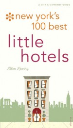 New York's 100 Best Little Hotels (City and Company) - Allen Sperry, John Coburn