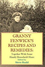 Granny Fenwicks Recipes and Remedies - Steve Rudd