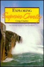 Exploring Superior Country: The Nature Guide To Lake Superior - Craig Charles