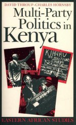 Multi-Party Politics in Kenya: The Kenyatta and Moi States and the Triumph of the System in the 1992 Election - David Throup, Charles Hornsby