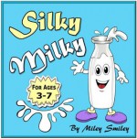 Children's Books: "Silky Milky" (Kids bedtime stories book for ages 3-7) ("The Old Ugly Cup Kitchen Tales") - Miley Smiley