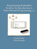 Programming Embedded Systems: An Introduction to Time-Oriented Programming - Frank Vahid, Tony Givargis