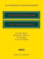 Constitutional Law: Cases, Comments, and Questions, 11th, 2013 Supplement - Jesse H. Choper, Richard H. Fallon Jr., Yale Kamisar