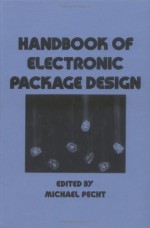 Handbook of Electronic Package Design (Mechanical Engineering (Marcell Dekker)) - Michael G. Pecht, Pecht Pecht