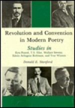 Revolution and Convention in Modern Poetry: Studies in Ezra Pound, T. S. Eliot, Wallace Stevens, Edwin Arlington Robinson, and Yvor Winters - Donald E. Stanford, William H. Brown