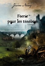 Féérie pour les ténèbres - L'intégrale (Roman) (French Edition) - Jérôme Noirez