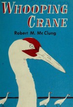 Whooping Crane - Robert M. McClung, Lloyn Sandford