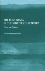 The Irish Novel in the Nineteenth Century - Jonathan Taylor, Jacqueline Belanger