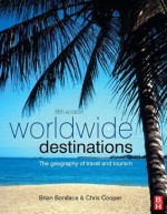 Worldwide Destinations: The Geography of Travel and Tourism: Volume 1 - Brian Ma Boniface, Chris Cooper, Robyn Cooper