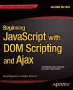 Beginning JavaScript with DOM Scripting and Ajax: Second Editon - Russ Ferguson, Christian Heilmann