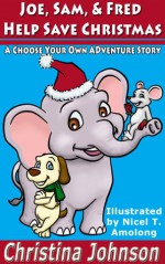 Joe, Sam, & Fred Help Save Christmas (Choose Your Own Story Series) - Christina Johnson, Nicel T. Amolong