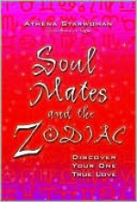 Soul Mates and the Zodiac - Discover Your One True Love - Athena Starwoman