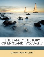 The Family History of England, Volume 2 - G.R. Gleig