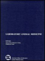 Laboratory Animal Medicine (American College of Laboratory Animal Medicine) - James G. Fox, Lynn C. Anderson, Franklin M. Loew, Fred W. Quimby