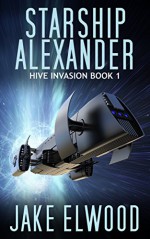 Starship Alexander (Hive Invasion Book 1) - Jake Elwood