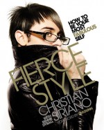 Fierce Style: How to Be Your Most Fabulous Self - Christian Siriano, Rennie Dyball