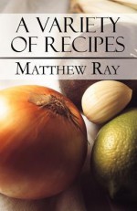 A Variety of Recipes - Matthew Ray