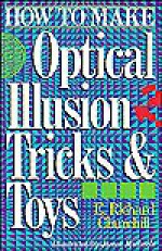 How To Make Optical Illusion Tricks & Toys - E. Richard Churchill, James Michaels