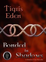 Bonded In Shadows: A Shadow Unit Novella - Tigris Eden