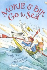 Mokie and Bik Go to Sea - Wendy Orr, Jonathan Bean