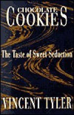 Chocolate Cookies: The Taste of Sweet Seduction - Vincent Tyler