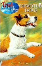 Devoted Dogs (True Animal Stories) - Sue Welford, Chris Chapman