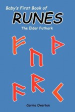 Baby's First Book of Runes: Elder Futhark - Carrie Overton