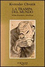 La Trampa del Mundo: Milan Kundera, novelista - Kvetoslav Chvatík, Milan Kundera