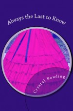 Always the Last to Know - Crystal Bowling