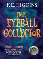 The Eyeball Collector - F.E. Higgins