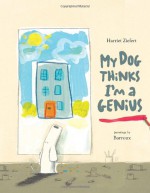 My Dog Thinks I'm a Genius - Harriet Ziefert, Barroux